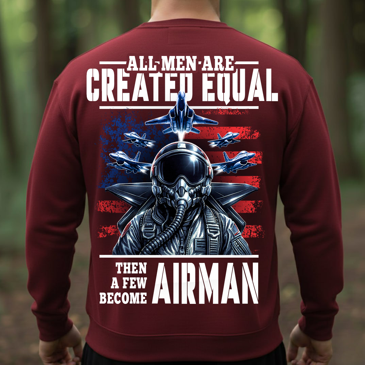 Patriotic Military T-Shirt, Sweatshirt, Hoodie – All Men Are Created Equal Then A Few Become Airman - Veteran Fighter Jet Apparel for Men & Women