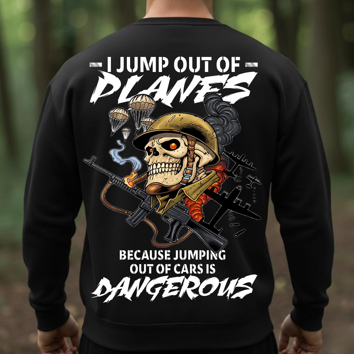 Military Veteran T-Shirt, Sweatshirt, Hoodie – I Jump Out Of Planes Because Jumping Out Of Cars Is Dangerous Shirt – Paratrooper Helicopter Skydiver Design for Veterans & Airborne