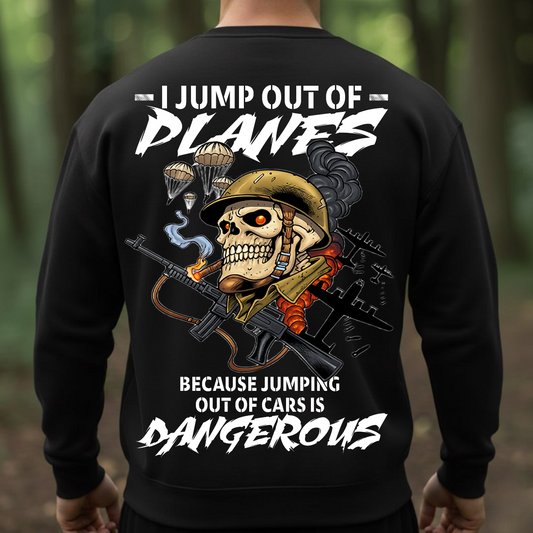 Military Veteran T-Shirt, Sweatshirt, Hoodie – I Jump Out Of Planes Because Jumping Out Of Cars Is Dangerous Shirt – Paratrooper Helicopter Skydiver Design for Veterans & Airborne