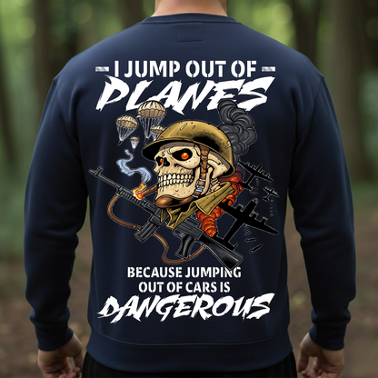 Military Veteran T-Shirt, Sweatshirt, Hoodie – I Jump Out Of Planes Because Jumping Out Of Cars Is Dangerous Shirt – Paratrooper Helicopter Skydiver Design for Veterans & Airborne
