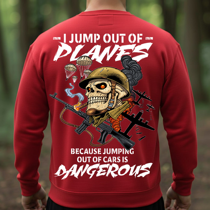 Military Veteran T-Shirt, Sweatshirt, Hoodie – I Jump Out Of Planes Because Jumping Out Of Cars Is Dangerous Shirt – Paratrooper Helicopter Skydiver Design for Veterans & Airborne