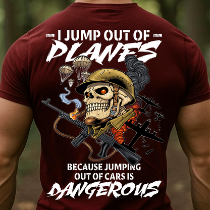 Military Veteran T-Shirt, Sweatshirt, Hoodie – I Jump Out Of Planes Because Jumping Out Of Cars Is Dangerous Shirt – Paratrooper Helicopter Skydiver Design for Veterans & Airborne