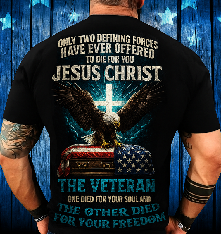 Only Two Defining Forces Offered to Die for You Jesus Christ and The Veteran T-shirt – Bald Eagle Cross American Flag Christian Patriotic Tee Gift for Dad and Grandpa
