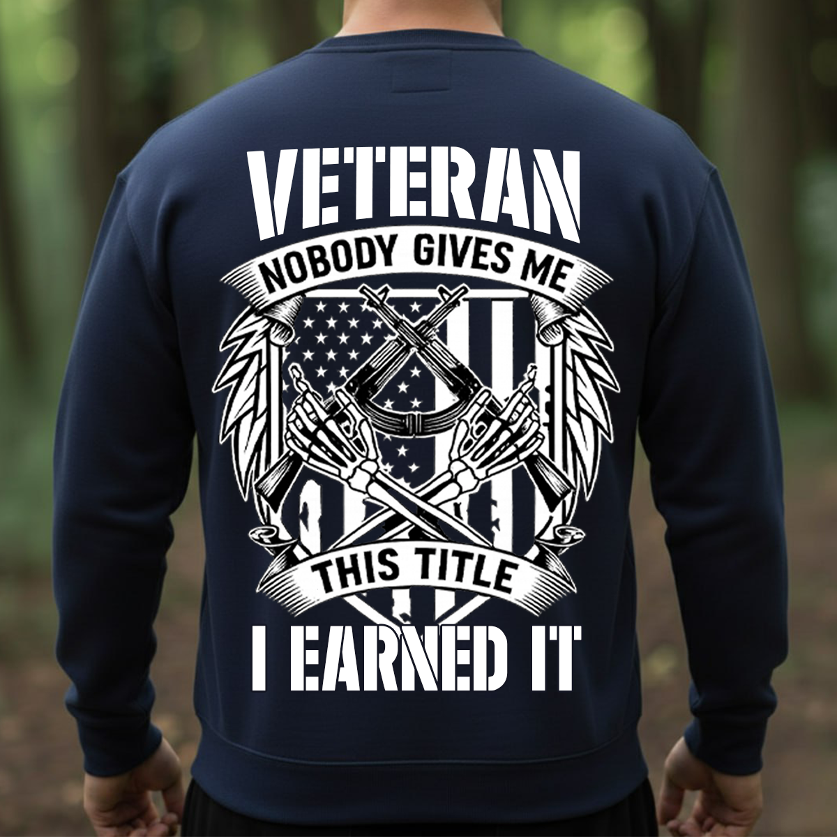 Patriotic Veteran T-Shirt, Sweatshirt, Hoodie – Nobody Gives Me This Title I Earned It – Proud Military Apparel