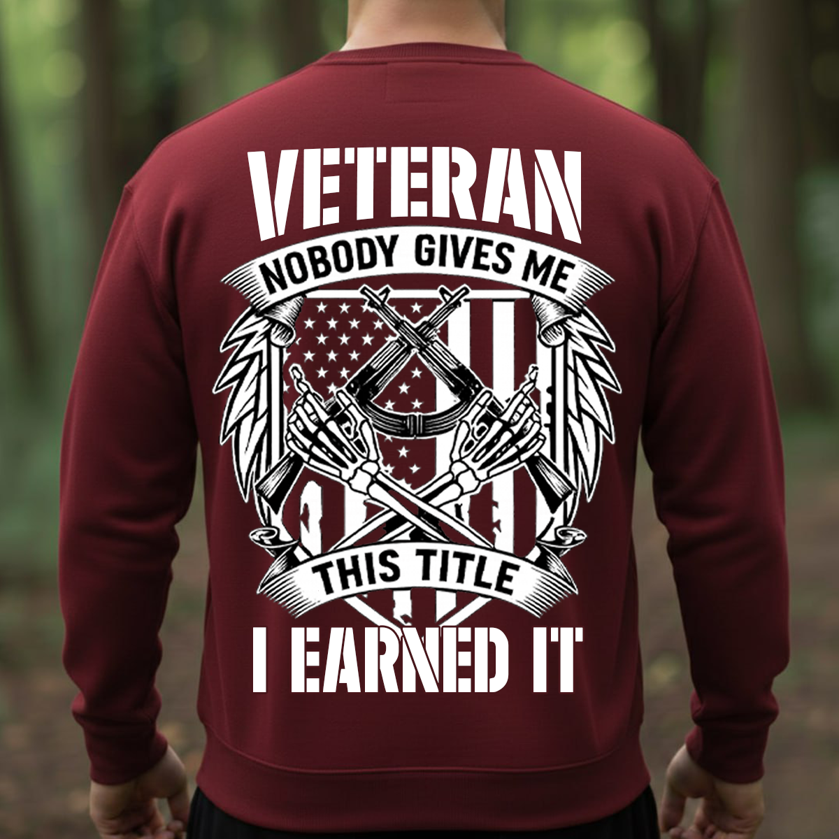 Patriotic Veteran T-Shirt, Sweatshirt, Hoodie – Nobody Gives Me This Title I Earned It – Proud Military Apparel