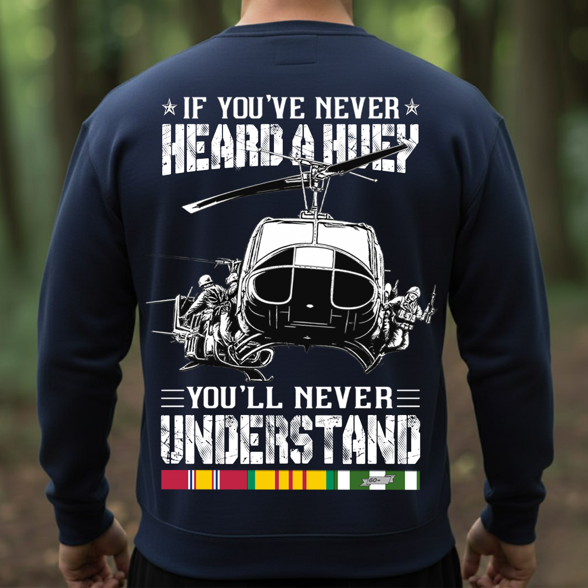 Military Veteran T-Shirt, Sweatshirt, Hoodie – If You’ve Never Heard a Huey You’ll Never Understand Shirt – Military Helicopter Vietnam War Design