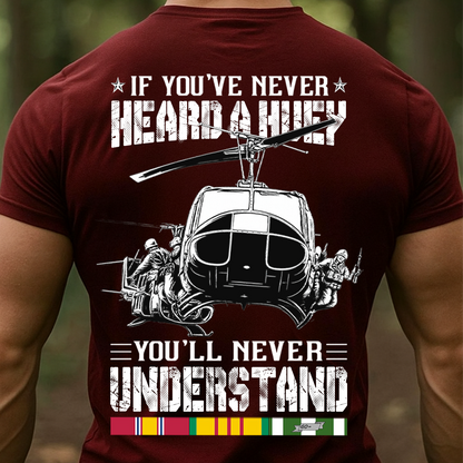Military Veteran T-Shirt, Sweatshirt, Hoodie – If You’ve Never Heard a Huey You’ll Never Understand Shirt – Military Helicopter Vietnam War Design