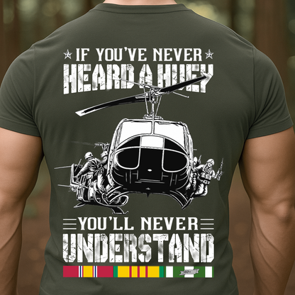 Military Veteran T-Shirt, Sweatshirt, Hoodie – If You’ve Never Heard a Huey You’ll Never Understand Shirt – Military Helicopter Vietnam War Design