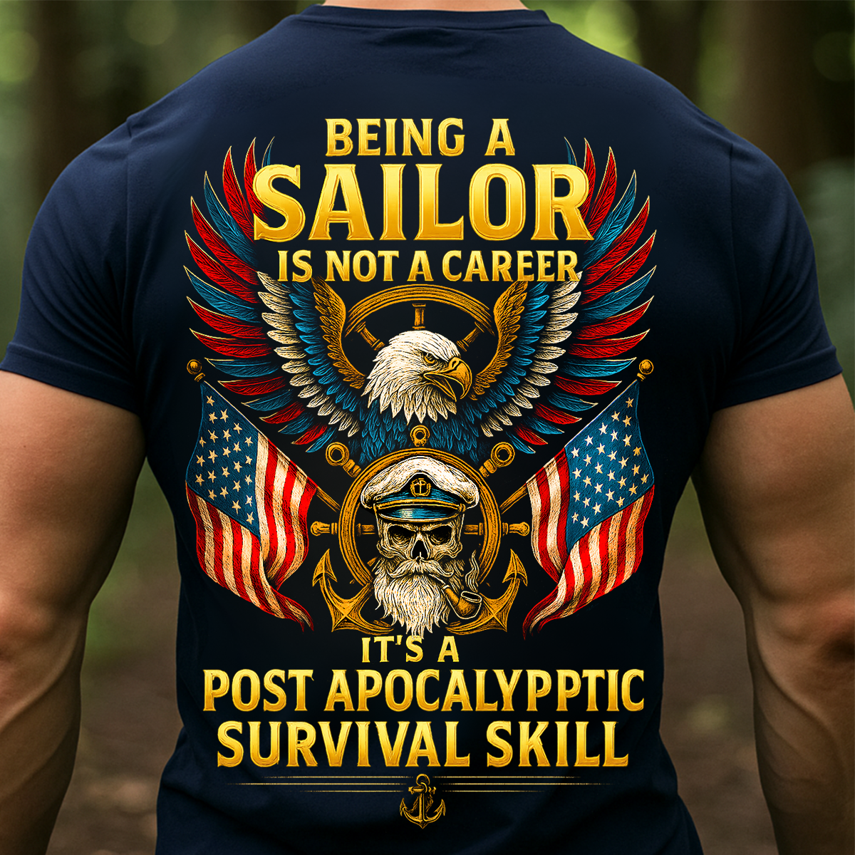 Being a Sailor Is Not a Career It’s a Post Apocalyptic Survival Skill T-Shirt – Navy Veteran Eagle Skull American Flag Shirt