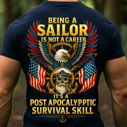 Being a Sailor Is Not a Career It’s a Post Apocalyptic Survival Skill T-Shirt – Navy Veteran Eagle Skull American Flag Shirt