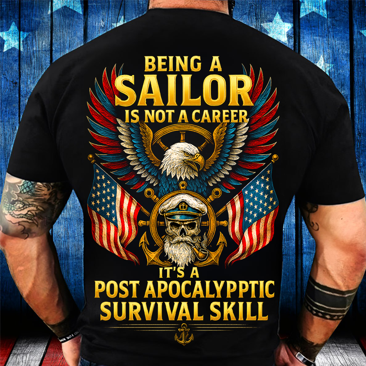 Being a Sailor Is Not a Career It’s a Post Apocalyptic Survival Skill T-Shirt – Navy Veteran Eagle Skull American Flag Shirt