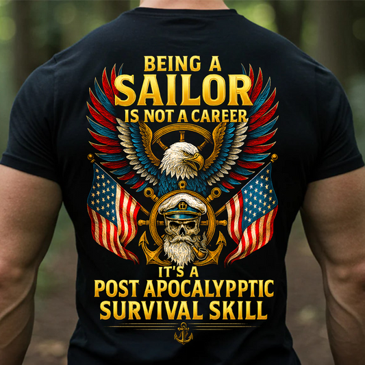 Being a Sailor Is Not a Career It’s a Post Apocalyptic Survival Skill T-Shirt – Navy Veteran Eagle Skull American Flag Shirt