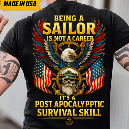 Being a Sailor Is Not a Career It’s a Post Apocalyptic Survival Skill T-Shirt – Navy Veteran Eagle Skull American Flag Shirt