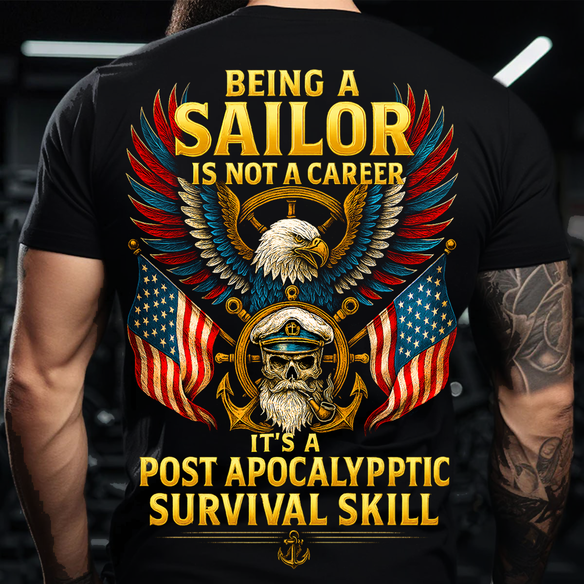 Being a Sailor Is Not a Career It’s a Post Apocalyptic Survival Skill T-Shirt – Navy Veteran Eagle Skull American Flag Shirt