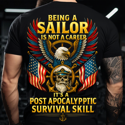 Being a Sailor Is Not a Career It’s a Post Apocalyptic Survival Skill T-Shirt – Navy Veteran Eagle Skull American Flag Shirt