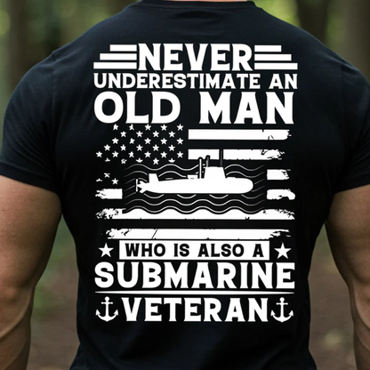 Never Underestimate an Old Man Who Is Also a Submarine Veteran T-Shirt , U.S. Navy Military Gift Tee