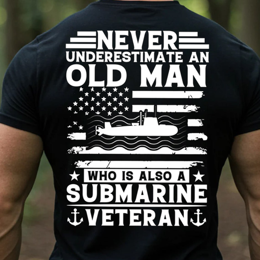 Never Underestimate an Old Man Who Is Also a Submarine Veteran T-Shirt , U.S. Navy Military Gift Tee