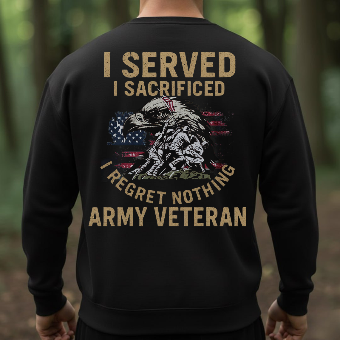 Army Veteran Shirt – I Served I Sacrificed I Regret Nothing – Proud Military Veteran Gift for Men