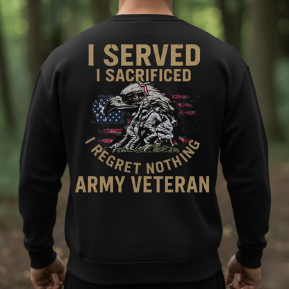 Army Veteran Shirt – I Served I Sacrificed I Regret Nothing – Proud Military Veteran Gift for Men