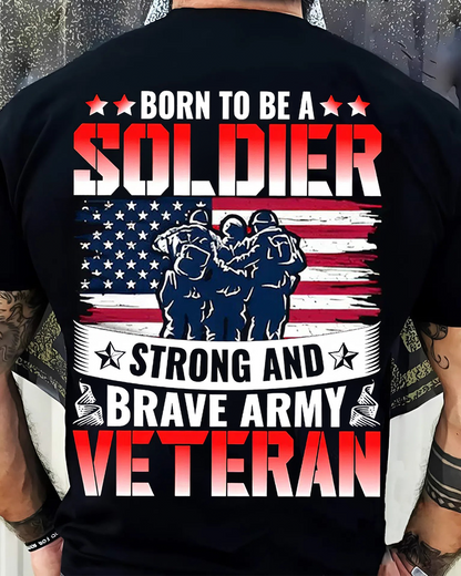 Born to Be a Soldier Strong and Brave Army Veteran