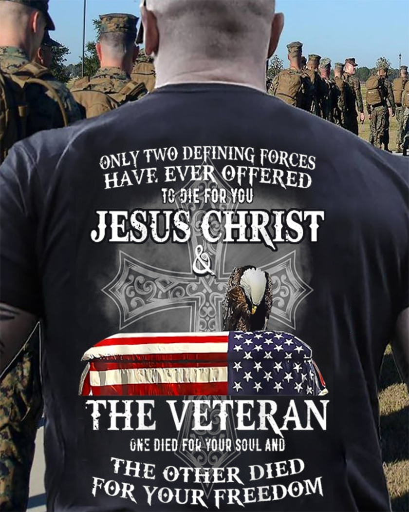 only two defining forces have ever offered to die for you T Shirt