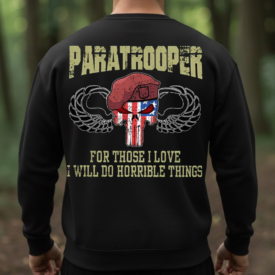 Paratrooper T-Shirt, Sweatshirt, Hoodie – For Those I Love I Will Do Horrible Things Military Airborne Veteran Tee
