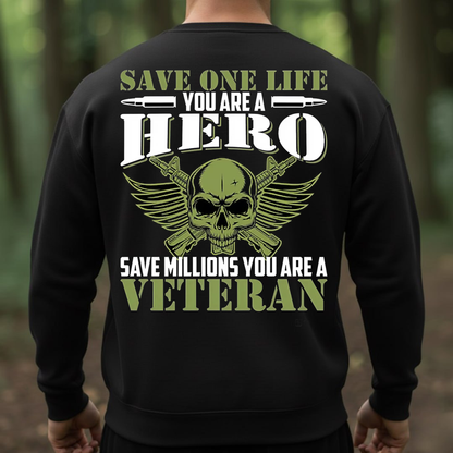Military Veteran Hero Shirt, Sweatshirt, Hoodie – Save One Life You’re a Hero Save Millions You’re a Veteran Tee