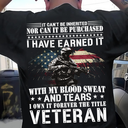 Veteran Pride T-Shirt – Earned Through Blood, Sweat, and Tears – Not Inherited, Not Bought
