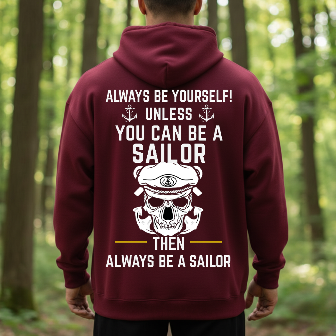 Always Be A Sailor Shirt, Sweatshirt, Hoodie – Funny Sailor Quote Tee, Anchor Skull Nautical T-Shirt, Sailor Pride Gift for Men, Military Veteran Style Shirt