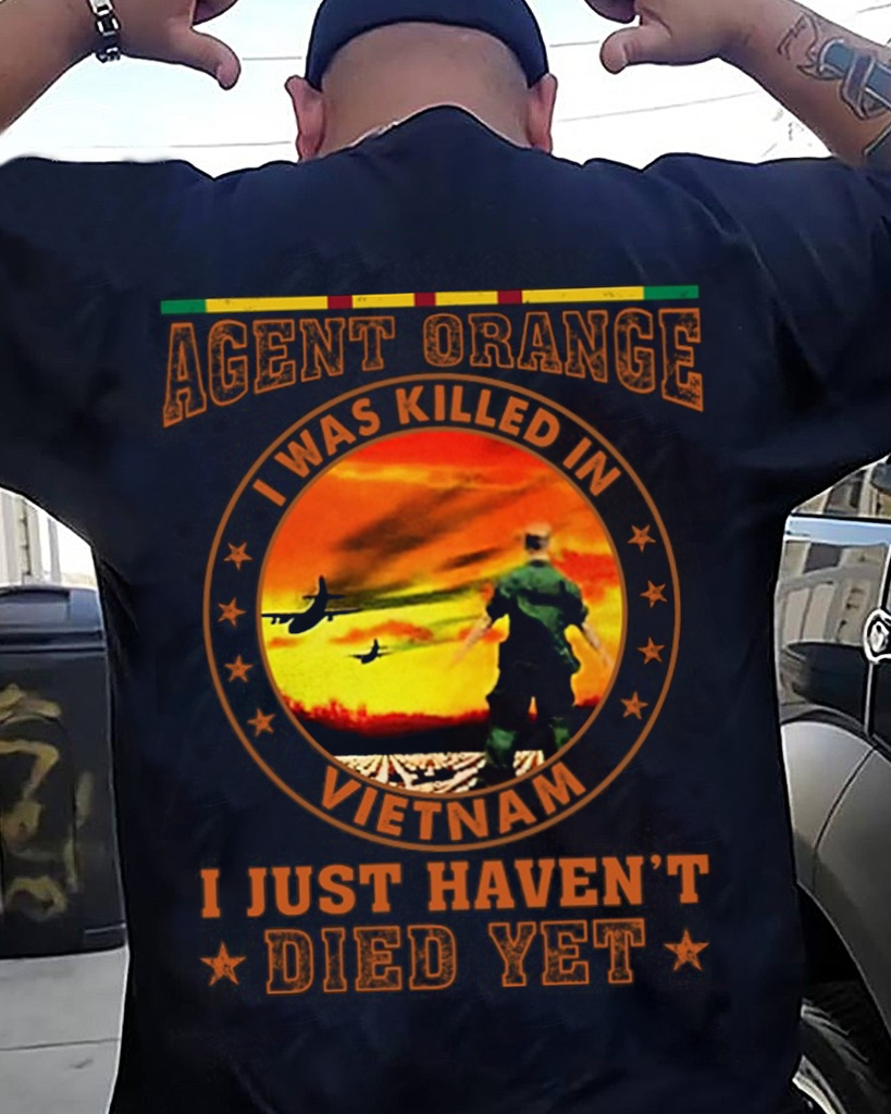 Agent Orange I was Killed In Vietnam I Just Haven't Died Yet - Perfect Gift For Vietnam Veteran, Grandpa, Dad on Vietnam Veterans Day Classic T-Shirt