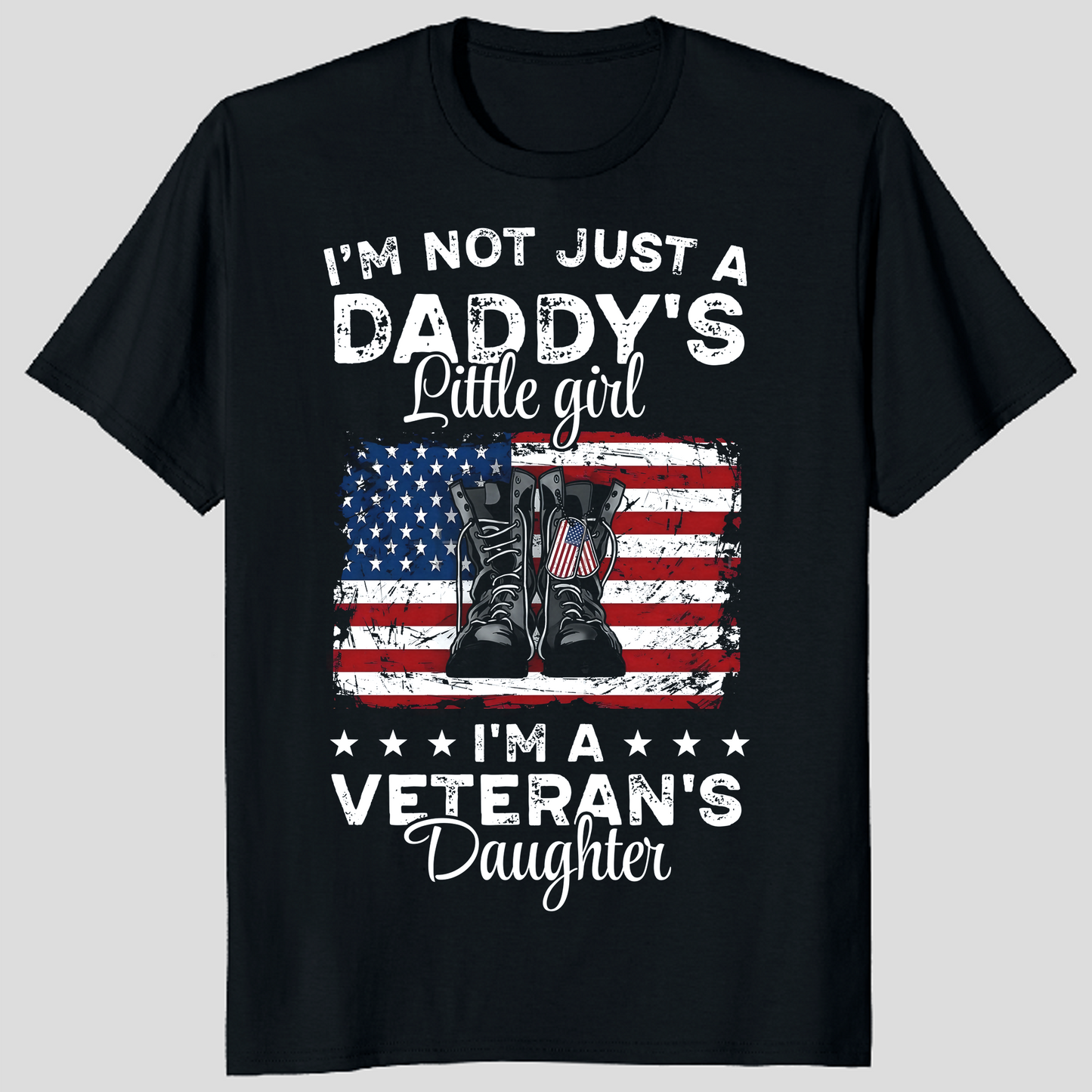 I'm Not Just A Daddy's Little Girl, I'm A Veteran's Daughter Boots USA Flag T-Shirt