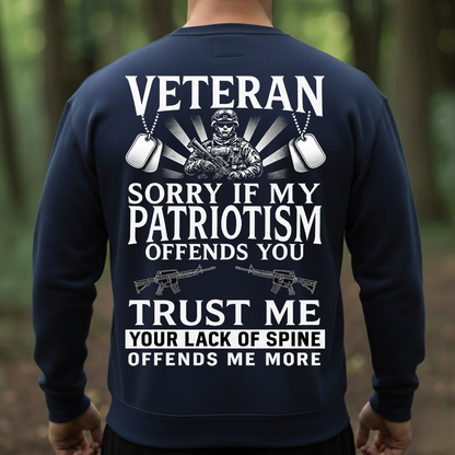 Veteran T-Shirt, Sweatshirt, Hoodie – Sorry If My Patriotism Offends You Tee, Proud American Military Veteran Shirt for Men, Patriotic Gift