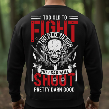 Veteran T-Shirt, Sweatshirt, Hoodie – Too Old To Fight, Too Old To Run, But I Can Still Shoot Pretty Darn Good Shirt – Funny Military Veteran Apparel