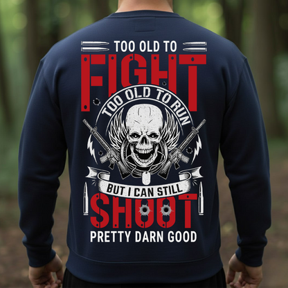 Veteran T-Shirt, Sweatshirt, Hoodie – Too Old To Fight, Too Old To Run, But I Can Still Shoot Pretty Darn Good Shirt – Funny Military Veteran Apparel