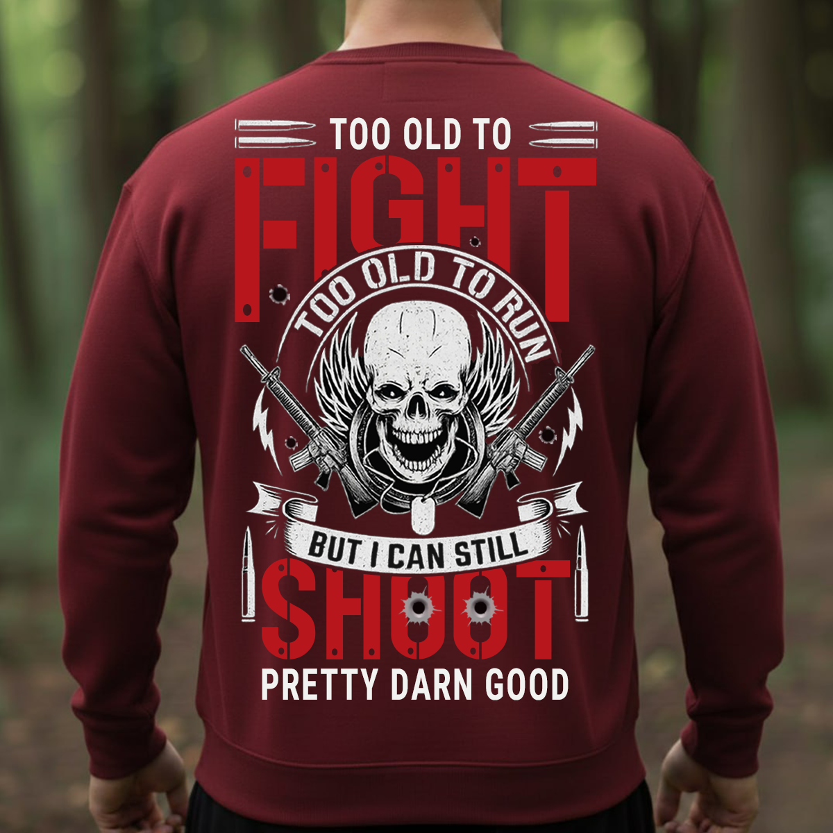 Veteran T-Shirt, Sweatshirt, Hoodie – Too Old To Fight, Too Old To Run, But I Can Still Shoot Pretty Darn Good Shirt – Funny Military Veteran Apparel