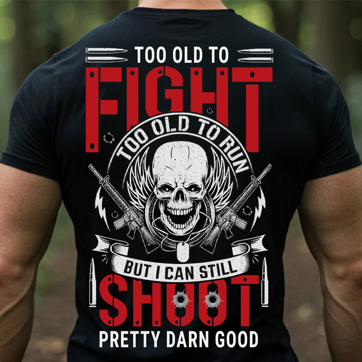 Veteran T-Shirt, Sweatshirt, Hoodie – Too Old To Fight, Too Old To Run, But I Can Still Shoot Pretty Darn Good Shirt – Funny Military Veteran Apparel