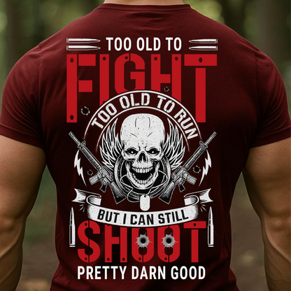 Veteran T-Shirt, Sweatshirt, Hoodie – Too Old To Fight, Too Old To Run, But I Can Still Shoot Pretty Darn Good Shirt – Funny Military Veteran Apparel