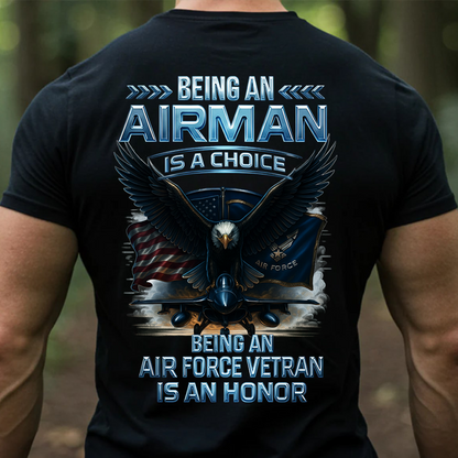 Being an Airman Is a Choice, Being an Air Force Veteran Is an Honor Shirt, Sweatshirt, Hoodie – Proud U.S. Air Force Eagle Design, Gift for Air Force Veterans