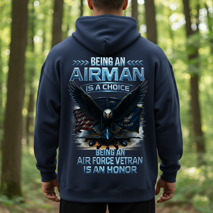 Being an Airman Is a Choice, Being an Air Force Veteran Is an Honor Shirt, Sweatshirt, Hoodie – Proud U.S. Air Force Eagle Design, Gift for Air Force Veterans