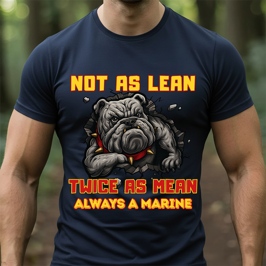 USMC Bulldog Shirt – Not As Lean Twice As Mean Always A Marine – Marine Corps Veteran Gift Tee