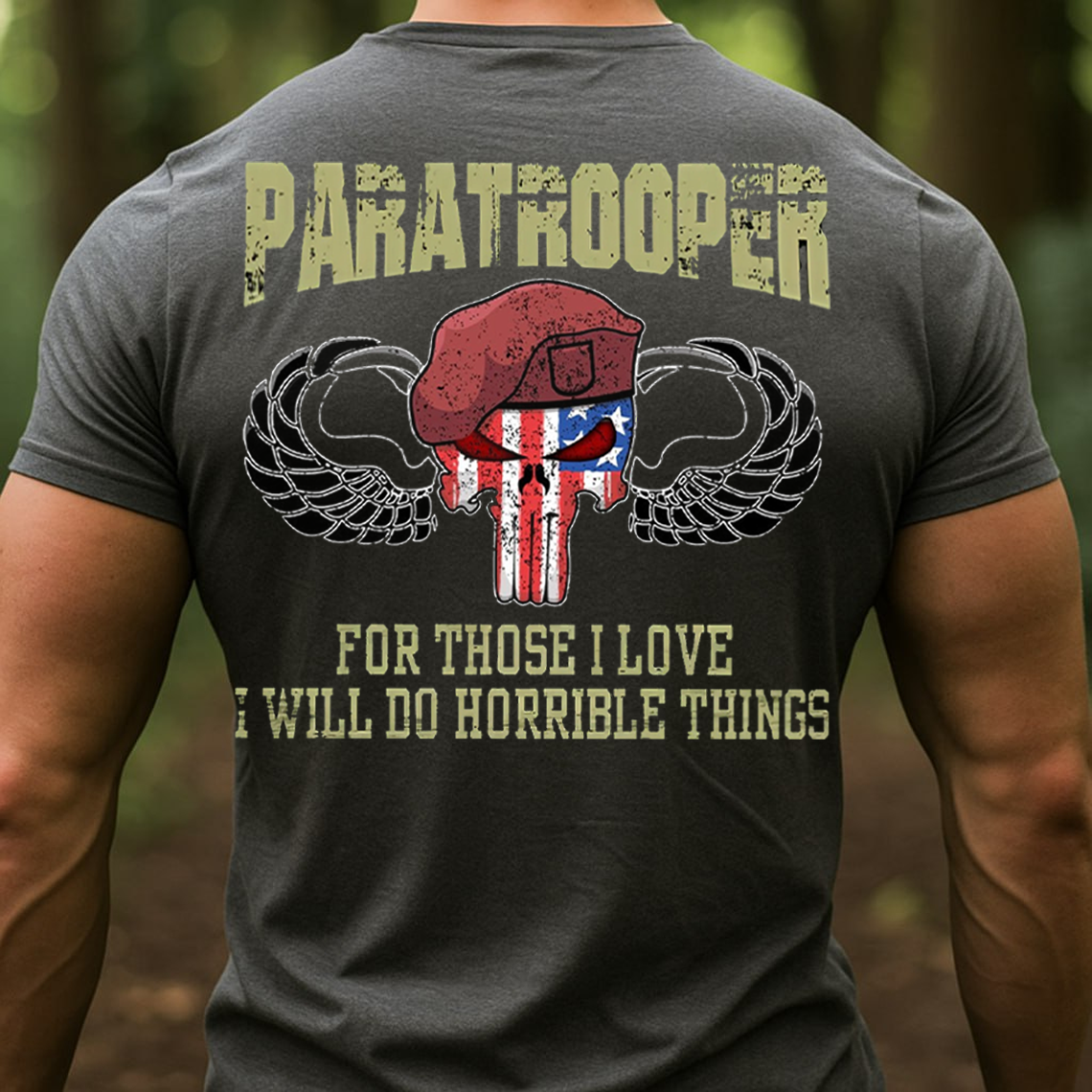 Paratrooper T-Shirt, Sweatshirt, Hoodie – For Those I Love I Will Do Horrible Things Military Airborne Veteran Tee