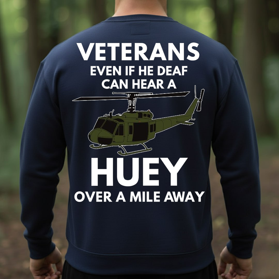 Veteran Huey Helicopter Shirt, Sweatshirt, Hoodie – Even If He Deaf Can Hear a Huey Tee, Military Humor Veteran Gift, UH-1 Helicopter Army Vet Shirt
