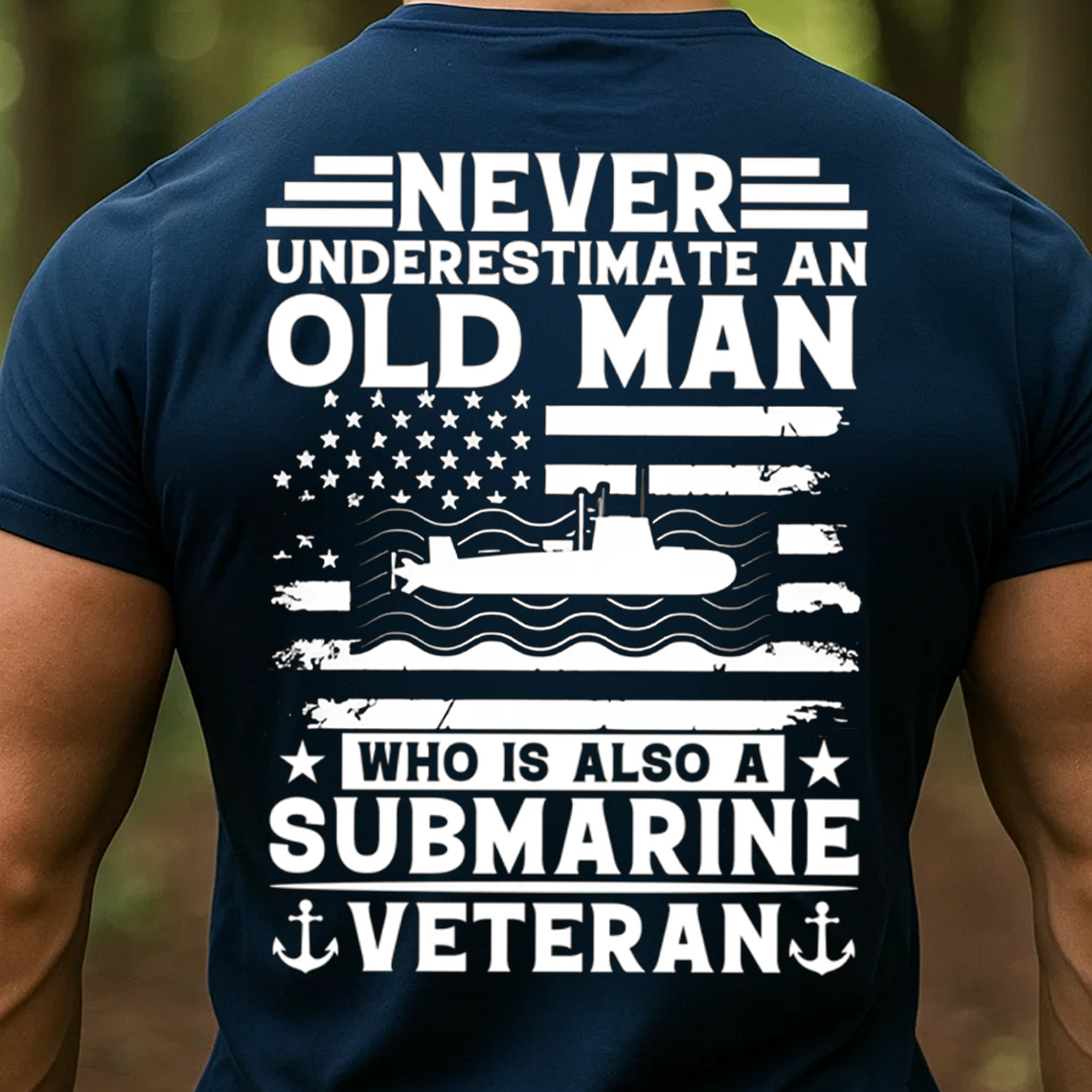 Never Underestimate an Old Man Who Is Also a Submarine Veteran T-Shirt , U.S. Navy Military Gift Tee