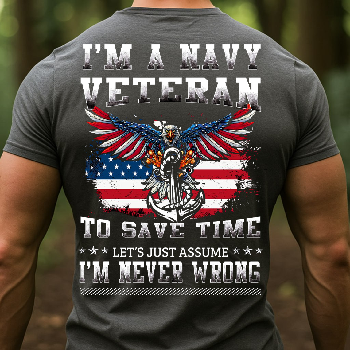I’m a Navy Veteran Let’s Just Assume I’m Never Wrong T-Shirt, Sweatshirt, Hoodie - Funny Patriotic Eagle Anchor Military Tee for Veterans