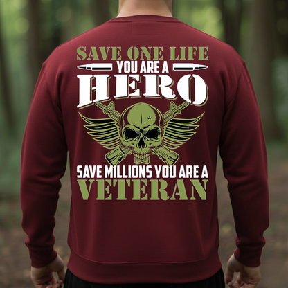 Military Veteran Hero Shirt, Sweatshirt, Hoodie – Save One Life You’re a Hero Save Millions You’re a Veteran Tee