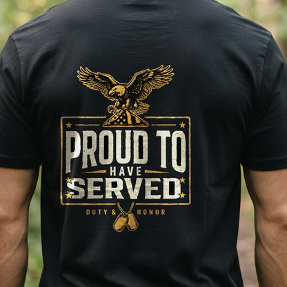 "Proud To Have Served" T-Shirt – Patriotic Military Veteran Pride Gift for Veterans Day