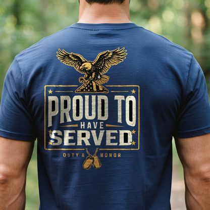 "Proud To Have Served" T-Shirt – Patriotic Military Veteran Pride Gift for Veterans Day