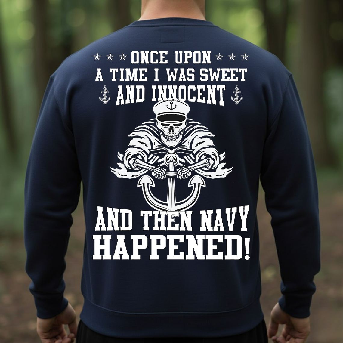 Navy Veteran T-Shirt, Sweatshirt, Hoodie – Once Upon a Time I Was Sweet and Innocent and Then Navy Happened Tee, Sailor Humor Military Shirt