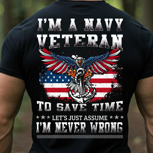 I’m a Navy Veteran Let’s Just Assume I’m Never Wrong T-Shirt, Sweatshirt, Hoodie - Funny Patriotic Eagle Anchor Military Tee for Veterans