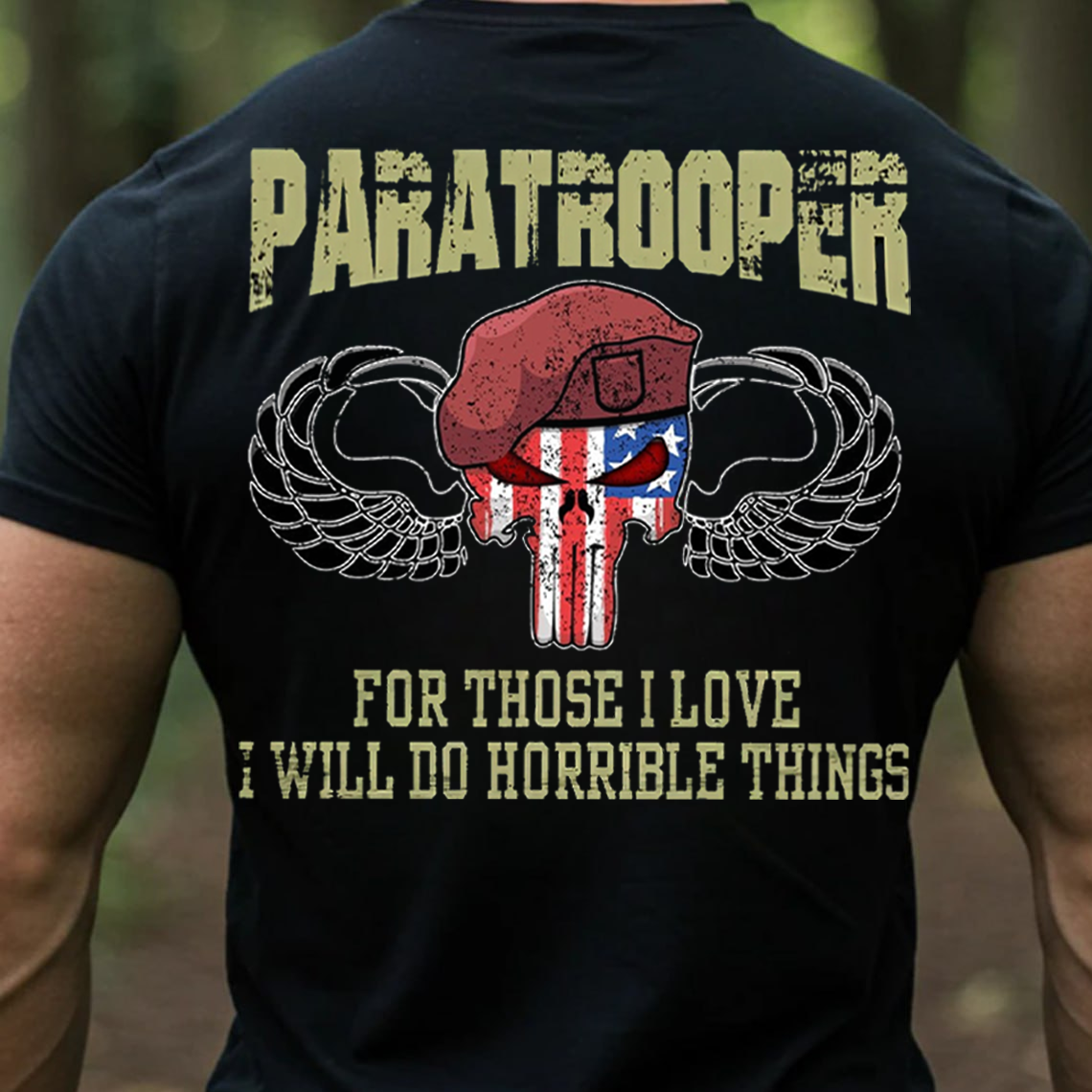 Paratrooper T-Shirt, Sweatshirt, Hoodie – For Those I Love I Will Do Horrible Things Military Airborne Veteran Tee